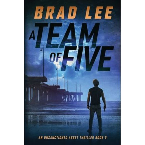 A Team of Five: An Unsanctioned Asset Thriller -- Brad Lee - Picture 1 of 1